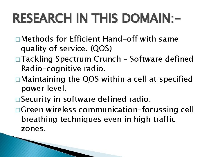 RESEARCH IN THIS DOMAIN: � Methods for Efficient Hand-off with same quality of service.