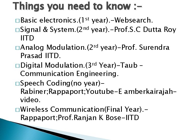 Things you need to know : � Basic electronics. (1 st year). -Websearch. �