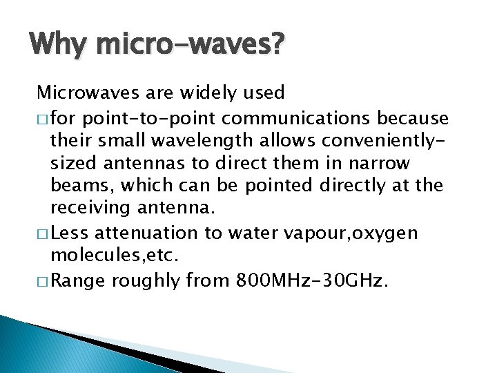 Why micro-waves? Microwaves are widely used � for point-to-point communications because their small wavelength