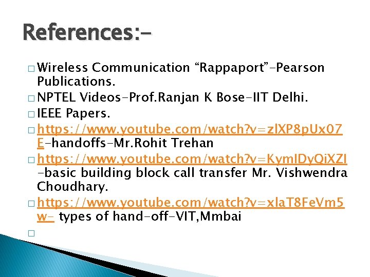 References: � Wireless Communication “Rappaport”-Pearson Publications. � NPTEL Videos-Prof. Ranjan K Bose-IIT Delhi. �