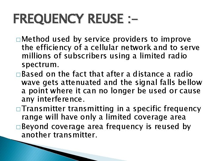 FREQUENCY REUSE : � Method used by service providers to improve the efficiency of