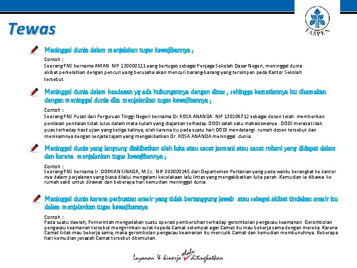 Tewas Meninggal dunia dalam menjalakan tugas kewajibannya ; Contoh : Seorang PNS bernama AMAN