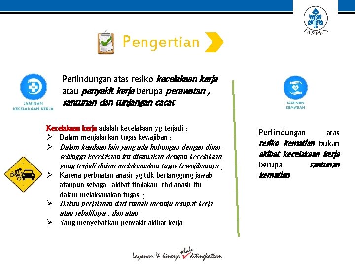 Pengertian Perlindungan atas resiko kecelakaan kerja atau penyakit kerja berupa perawatan , santunan dan