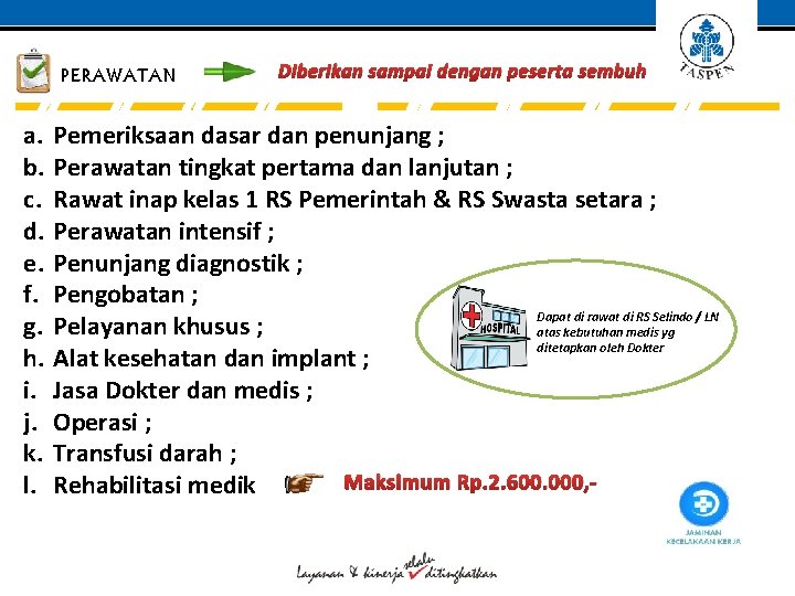 PERAWATAN Diberikan sampai dengan peserta sembuh a. Pemeriksaan dasar dan penunjang ; b. Perawatan