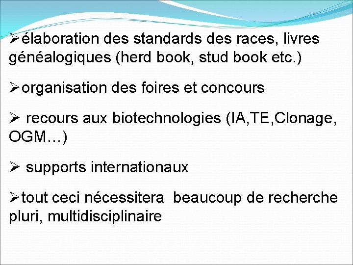 Øélaboration des standards des races, livres généalogiques (herd book, stud book etc. ) Øorganisation
