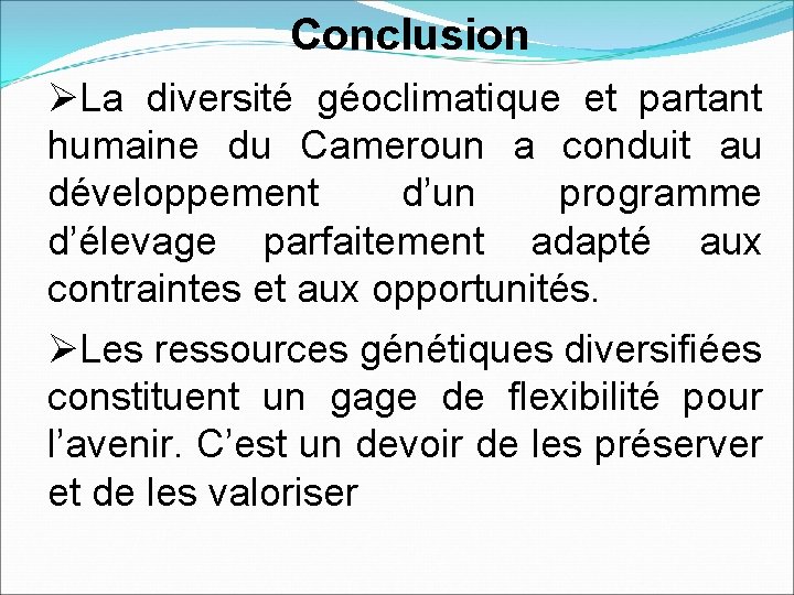 Conclusion ØLa diversité géoclimatique et partant humaine du Cameroun a conduit au développement d’un