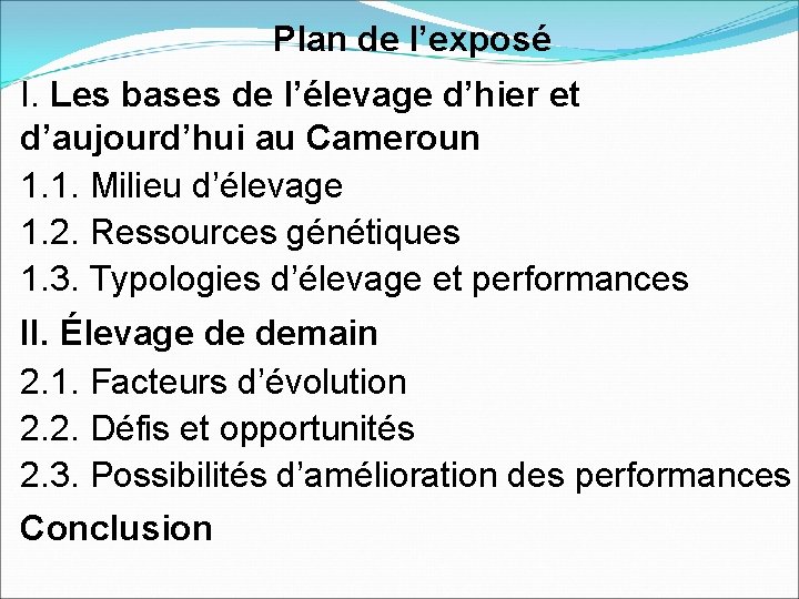 Plan de l’exposé I. Les bases de l’élevage d’hier et d’aujourd’hui au Cameroun 1.