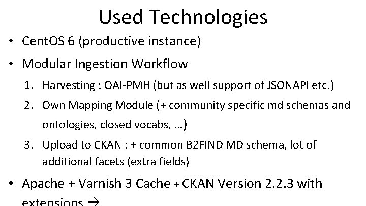 Used Technologies • Cent. OS 6 (productive instance) • Modular Ingestion Workflow 1. Harvesting