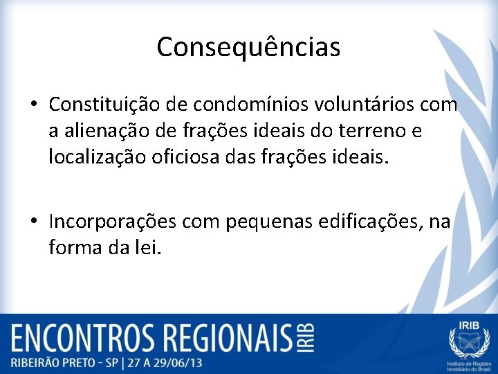 Consequências • Constituição de condomínios voluntários com a alienação de frações ideais do terreno