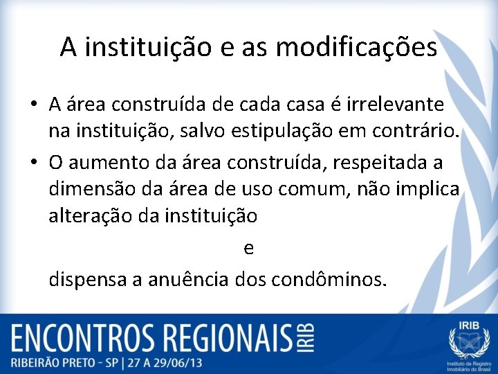 A instituição e as modificações • A área construída de cada casa é irrelevante