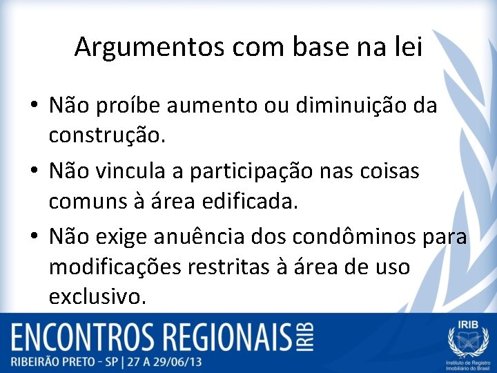 Argumentos com base na lei • Não proíbe aumento ou diminuição da construção. •