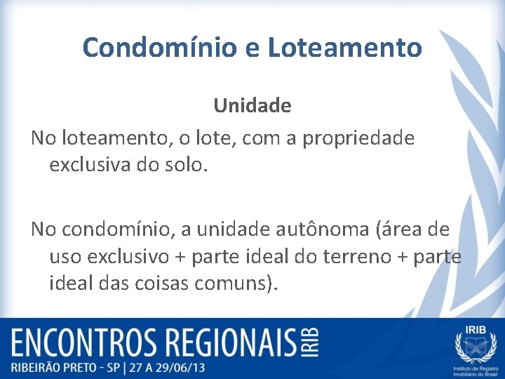 Condomínio e Loteamento Unidade No loteamento, o lote, com a propriedade exclusiva do solo.