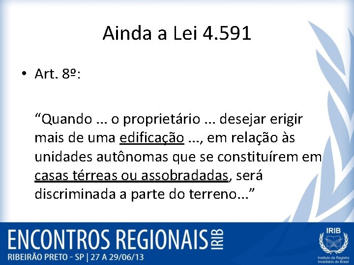 Ainda a Lei 4. 591 • Art. 8º: “Quando. . . o proprietário. .