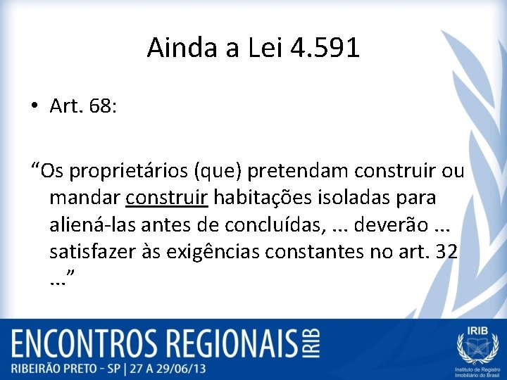 Ainda a Lei 4. 591 • Art. 68: “Os proprietários (que) pretendam construir ou