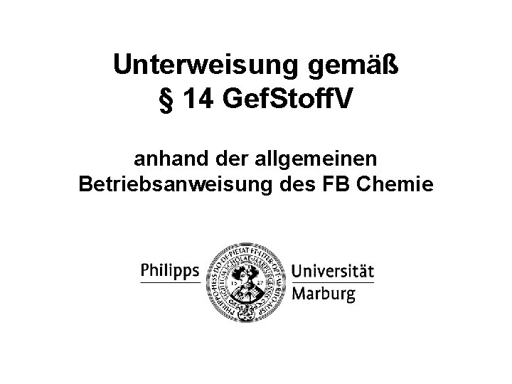 Unterweisung gemäß § 14 Gef. Stoff. V anhand der allgemeinen Betriebsanweisung des FB Chemie