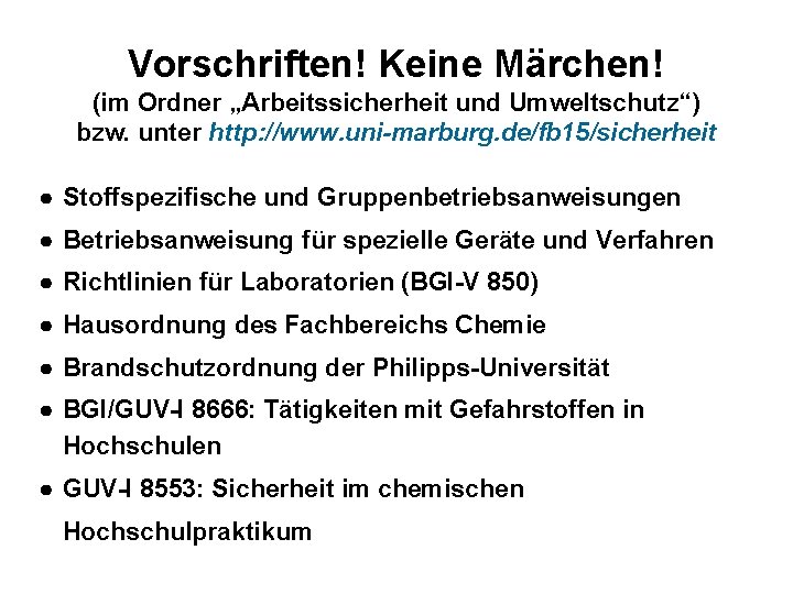 Vorschriften! Keine Märchen! (im Ordner „Arbeitssicherheit und Umweltschutz“) bzw. unter http: //www. uni-marburg. de/fb