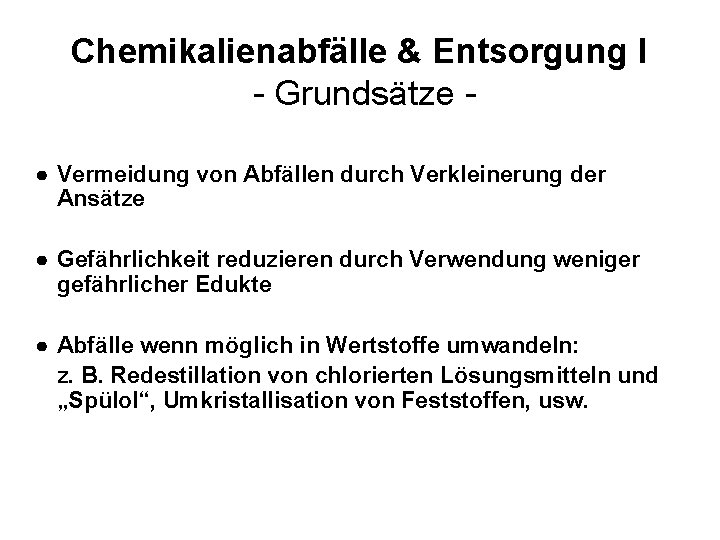 Chemikalienabfälle & Entsorgung I - Grundsätze ● Vermeidung von Abfällen durch Verkleinerung der Ansätze