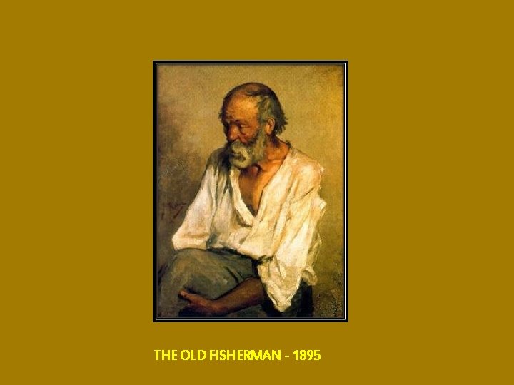 THE OLD FISHERMAN - 1895 