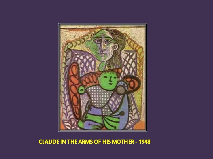 CLAUDE IN THE ARMS OF HIS MOTHER - 1948 