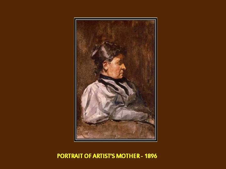 PORTRAIT OF ARTIST’S MOTHER - 1896 