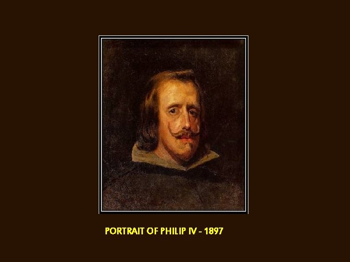 PORTRAIT OF PHILIP IV - 1897 