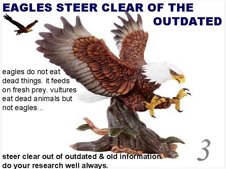 EAGLES STEER CLEAR OF THE OUTDATED eagles do not eat dead things. it feeds