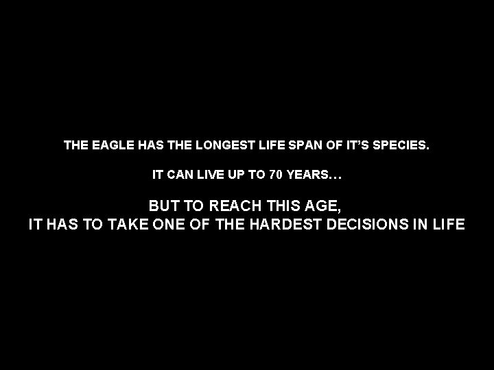 THE EAGLE HAS THE LONGEST LIFE SPAN OF IT’S SPECIES. IT CAN LIVE UP