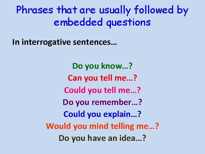 Phrases that are usually followed by embedded questions In interrogative sentences… Do you know…?