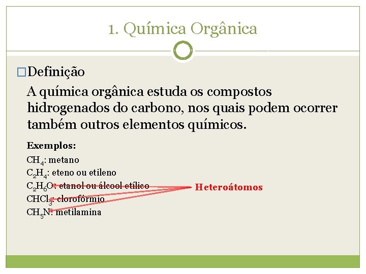 1. Química Orgânica �Definição A química orgânica estuda os compostos hidrogenados do carbono, nos