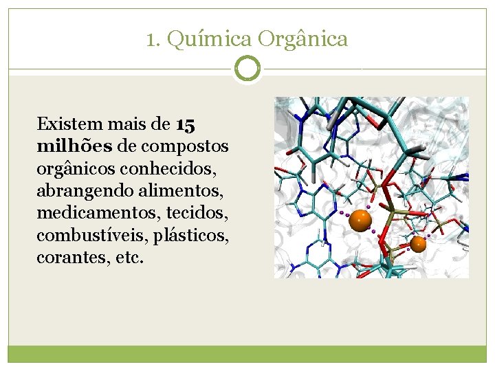 1. Química Orgânica Existem mais de 15 milhões de compostos orgânicos conhecidos, abrangendo alimentos, 1. Química Orgânica Existem mais de 15 milhões de compostos orgânicos conhecidos, abrangendo alimentos,