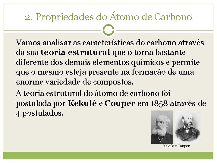 2. Propriedades do Átomo de Carbono Vamos analisar as características do carbono através da