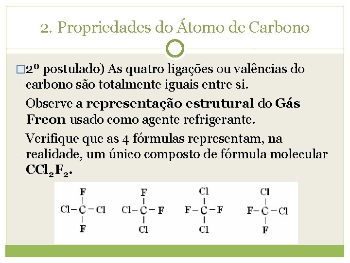 2. Propriedades do Átomo de Carbono � 2º postulado) As quatro ligações ou valências
