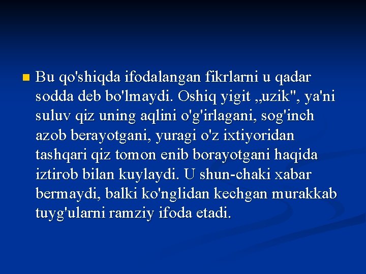 n Bu qo'shiqda ifodalangan fikrlarni u qadar sodda deb bo'lmaydi. Oshiq yigit „uzik", ya'ni