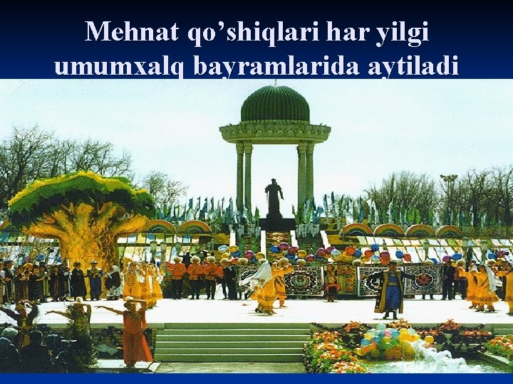 Mehnat qo’shiqlari har yilgi umumxalq bayramlarida aytiladi 