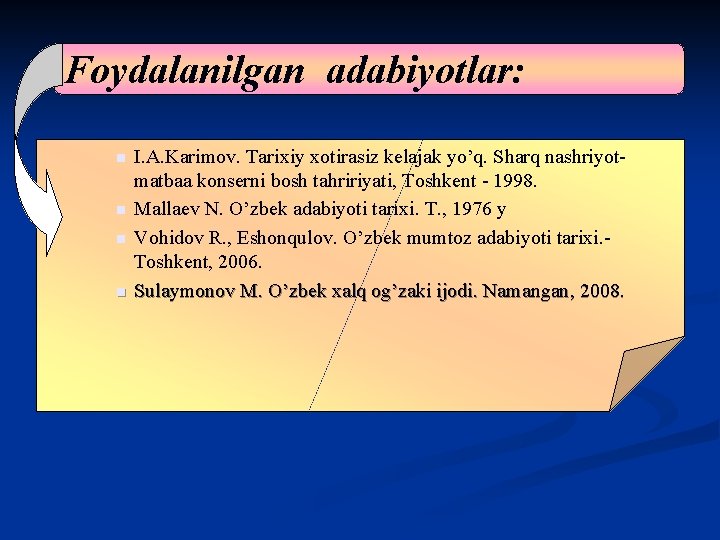 Foydalanilgan adabiyotlar: n n I. A. Karimov. Tarixiy xotirasiz kelajak yo’q. Sharq nashriyotmatbaa konserni