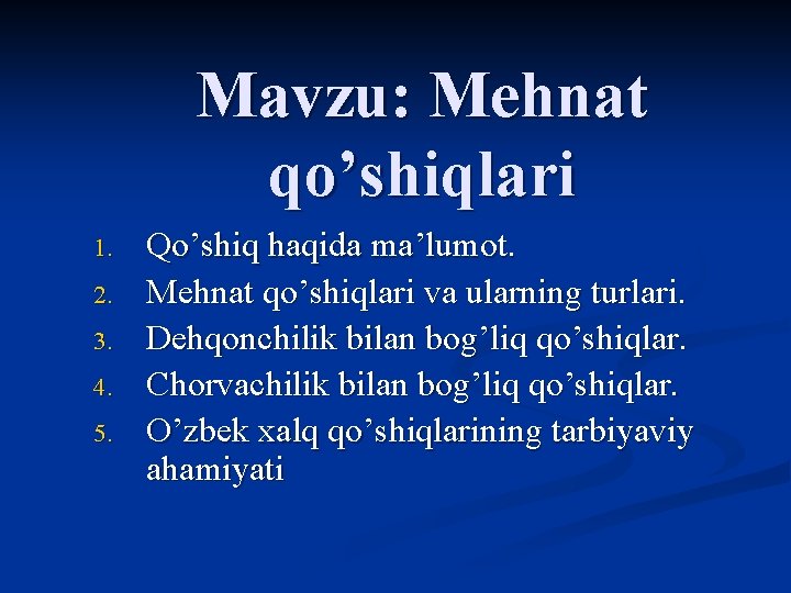 Mavzu: Mehnat qo’shiqlari 1. 2. 3. 4. 5. Qo’shiq haqida ma’lumot. Mehnat qo’shiqlari va