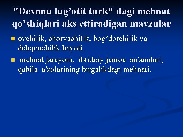 "Devonu lug’otit turk" dagi mehnat qo’shiqlari aks ettiradigan mavzular ovchilik, chorvachilik, bog’dorchilik va dehqonchilik