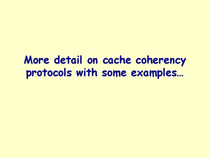 More detail on cache coherency protocols with some examples… 