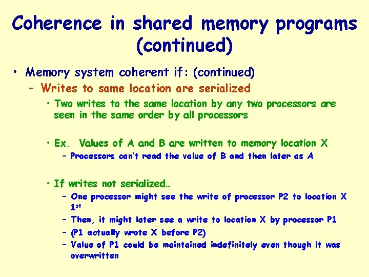 Coherence in shared memory programs (continued) • Memory system coherent if: (continued) – Writes