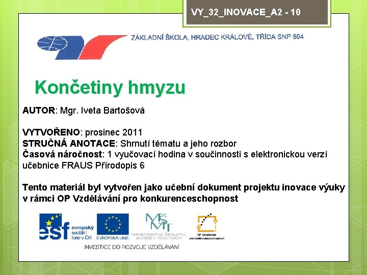 VY_32_INOVACE_A 2 - 10 Končetiny hmyzu AUTOR: Mgr. Iveta Bartošová VYTVOŘENO: prosinec 2011 STRUČNÁ