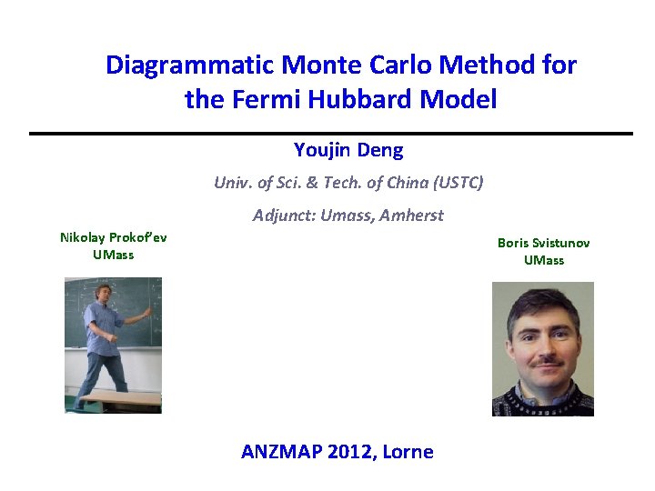 Diagrammatic Monte Carlo Method for the Fermi Hubbard Model Youjin Deng Univ. of Sci.
