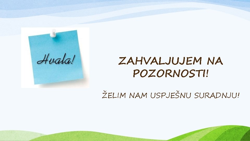 ZAHVALJUJEM NA POZORNOSTI! ŽELIM NAM USPJEŠNU SURADNJU! 