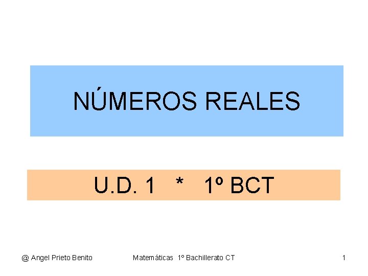 NÚMEROS REALES U. D. 1 * 1º BCT @ Angel Prieto Benito Matemáticas 1º