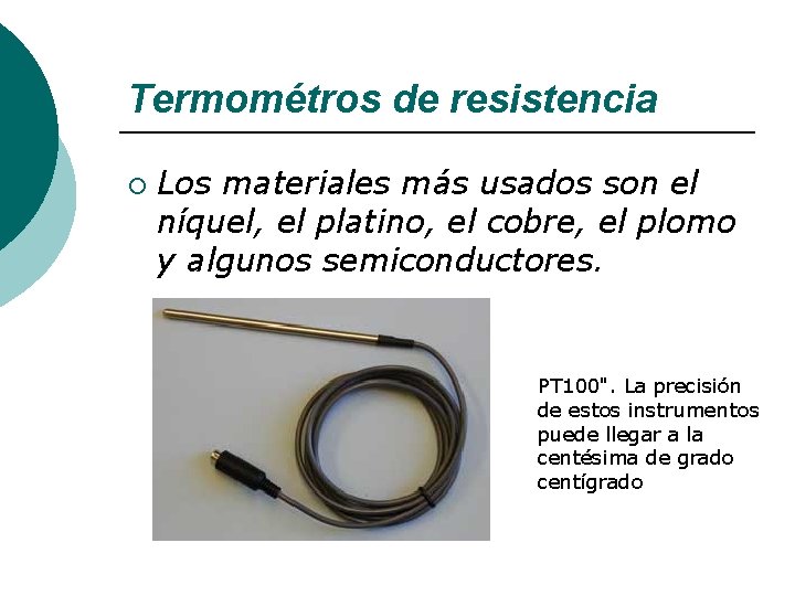 Termométros de resistencia ¡ Los materiales más usados son el níquel, el platino, el
