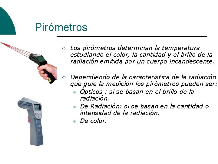 Pirómetros ¡ Los pirómetros determinan la temperatura estudiando el color, la cantidad y el