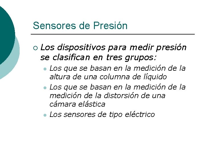 Sensores de Presión ¡ Los dispositivos para medir presión se clasifican en tres grupos: