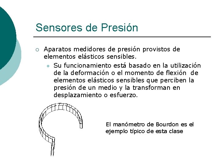 Sensores de Presión ¡ Aparatos medidores de presión provistos de elementos elásticos sensibles. l