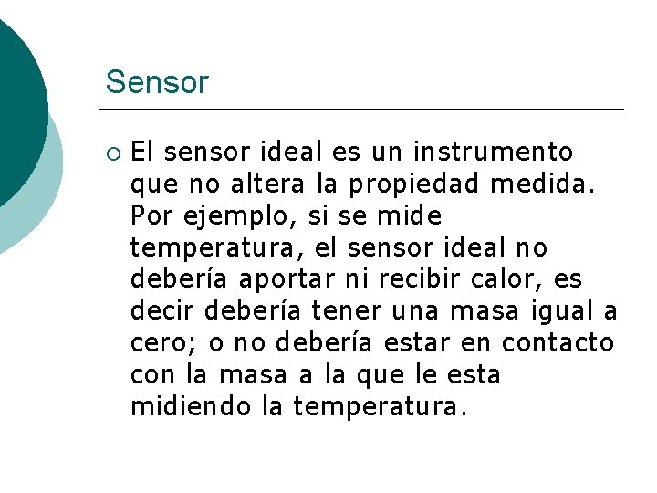 Sensor ¡ El sensor ideal es un instrumento que no altera la propiedad medida.