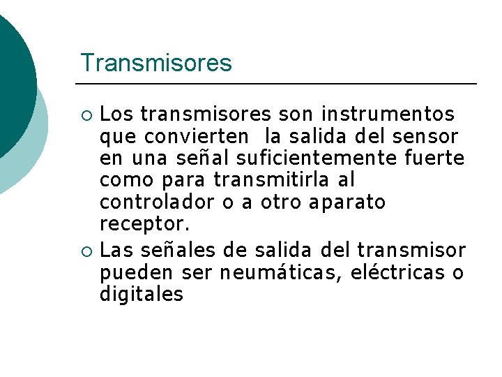 Transmisores Los transmisores son instrumentos que convierten la salida del sensor en una señal