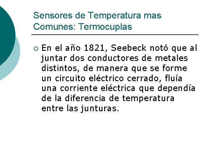 Sensores de Temperatura mas Comunes: Termocuplas ¡ En el año 1821, Seebeck notó que